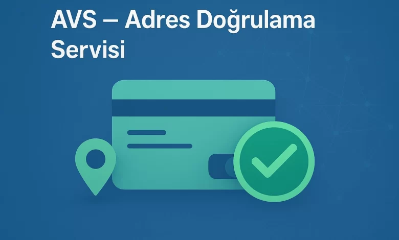 AVS (Adres Doğrulama Servisi) Nedir?