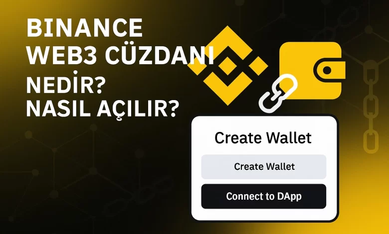 Binance Web3 Cüzdan Nedir? Nasıl Açılır?